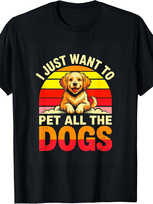 I Just Want to Pet All The Dogs Funny Dog Lover T-Shirt